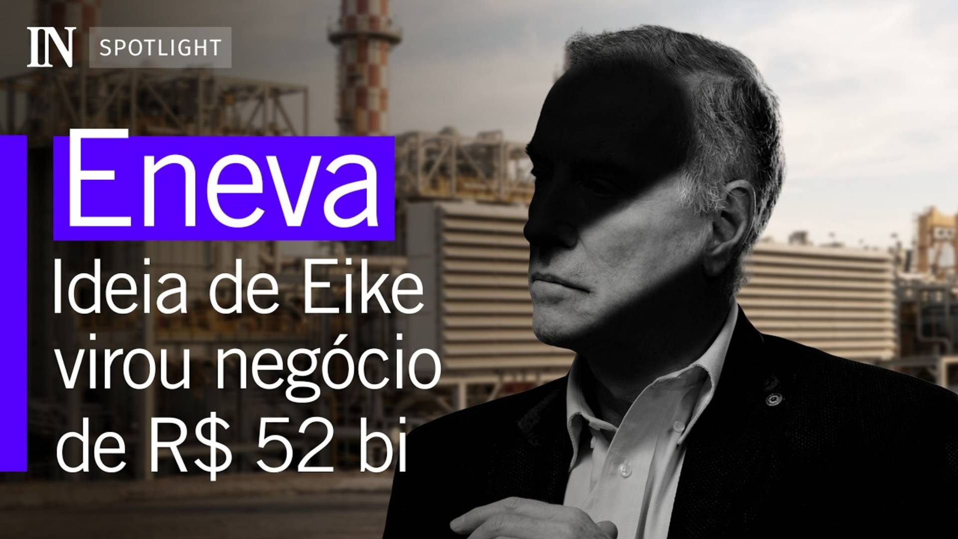 Eneva: como a ideia de Eike Batista virou um negócio de R$ 52 bilhões